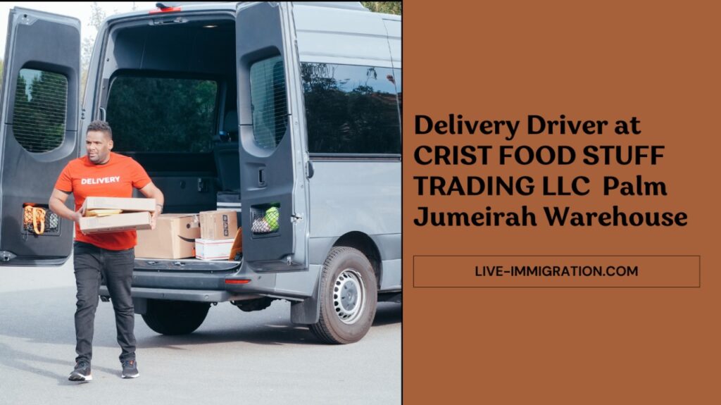 Delivery Driver at CRIST FOODSTUFF TRADING LLC Palm Jumeirah Warehouse